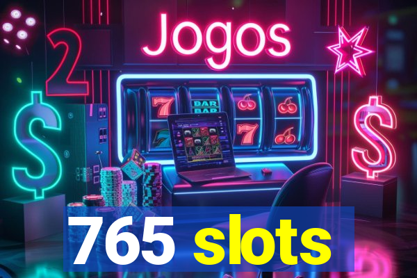 765 slots